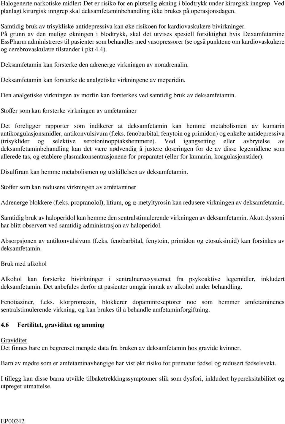 På grunn av den mulige økningen i blodtrykk, skal det utvises spesiell forsiktighet hvis Dexamfetamine EssPharm administreres til pasienter som behandles med vasopressorer (se også punktene om