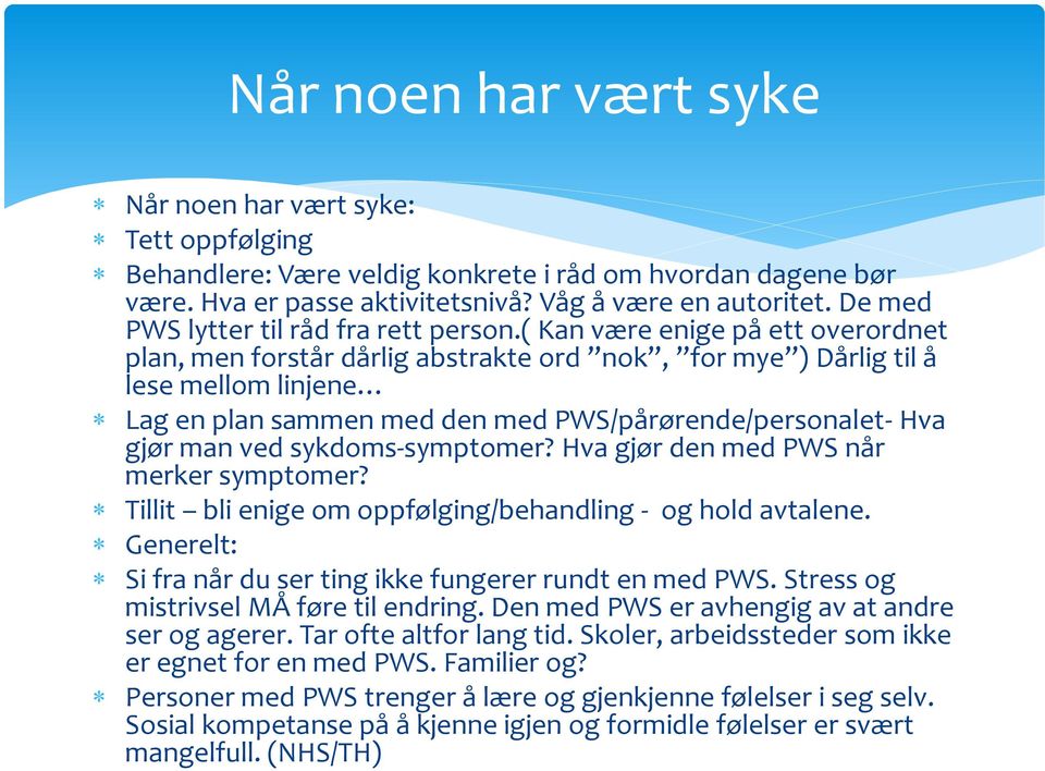 ( Kan være enige på ett overordnet plan, men forstår dårlig abstrakte ord nok, for mye ) Dårlig til å lese mellom linjene Lag en plan sammen med den med PWS/pårørende/personalet- Hva gjør man ved