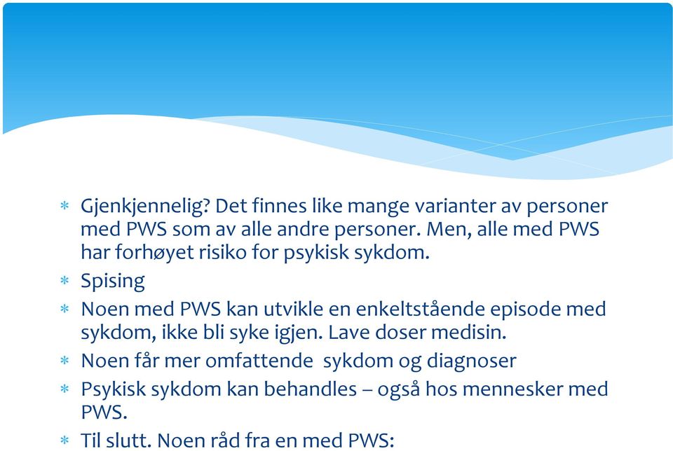 Spising Noen med PWS kan utvikle en enkeltstående episode med sykdom, ikke bli syke igjen.