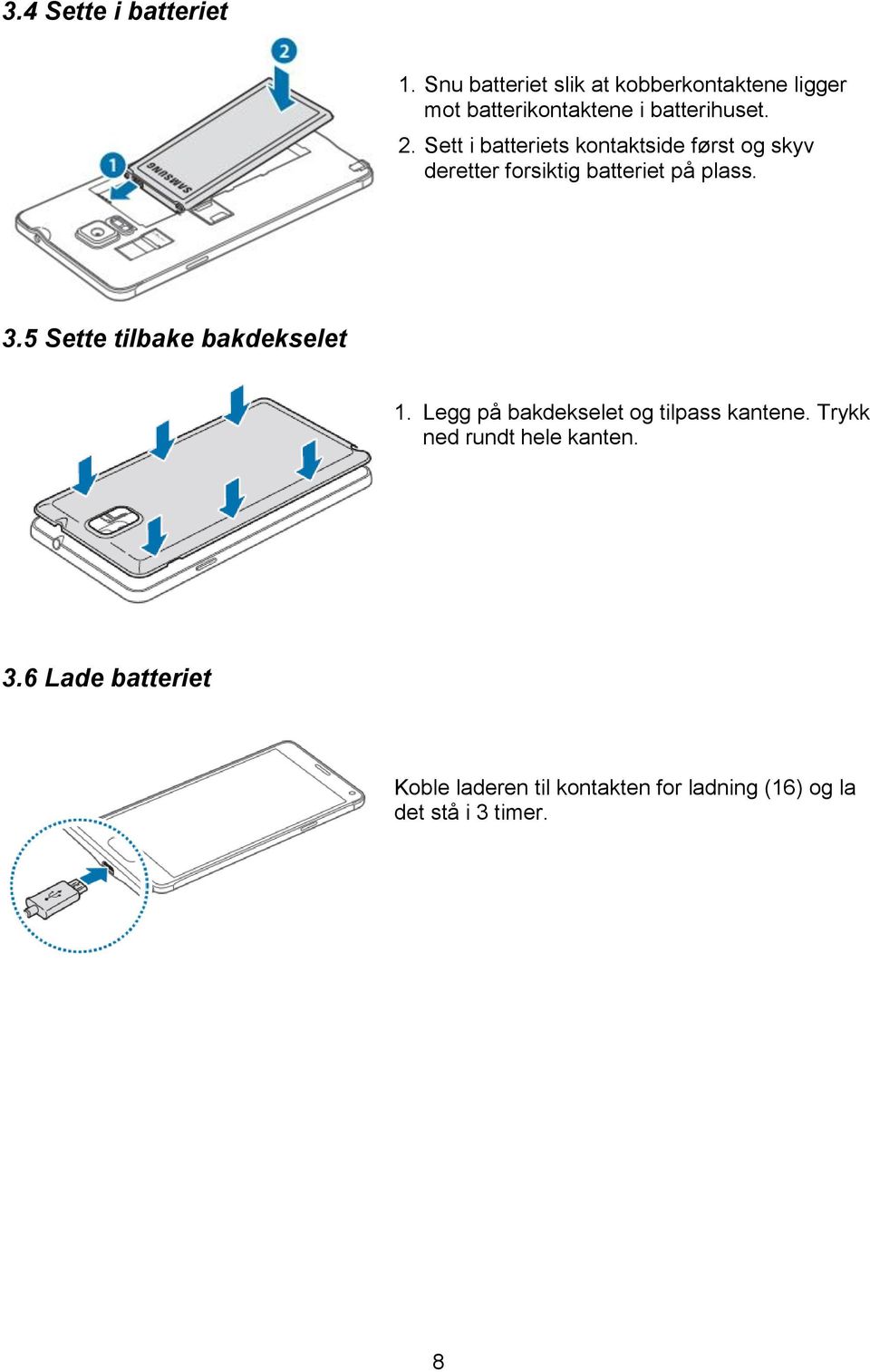 Sett i batteriets kontaktside først og skyv deretter forsiktig batteriet på plass. 3.