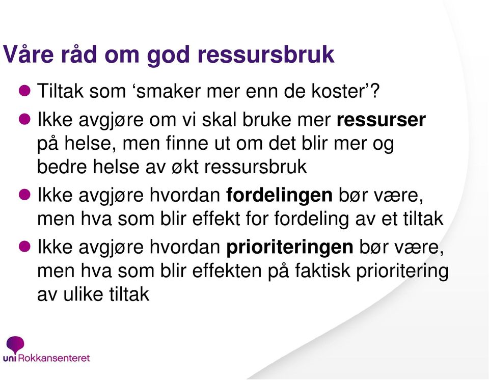 helse av økt ressursbruk Ikke avgjøre hvordan fordelingen bør være, men hva som blir effekt for