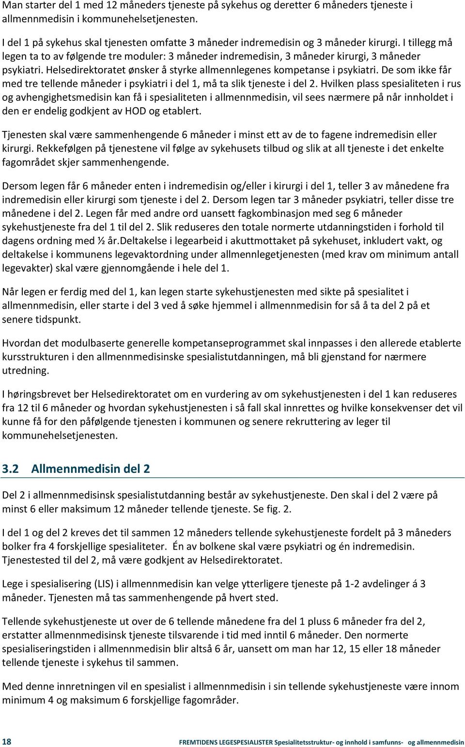 Helsedirektoratet ønsker å styrke allmennlegenes kompetanse i psykiatri. De som ikke får med tre tellende måneder i psykiatri i del 1, må ta slik tjeneste i del 2.