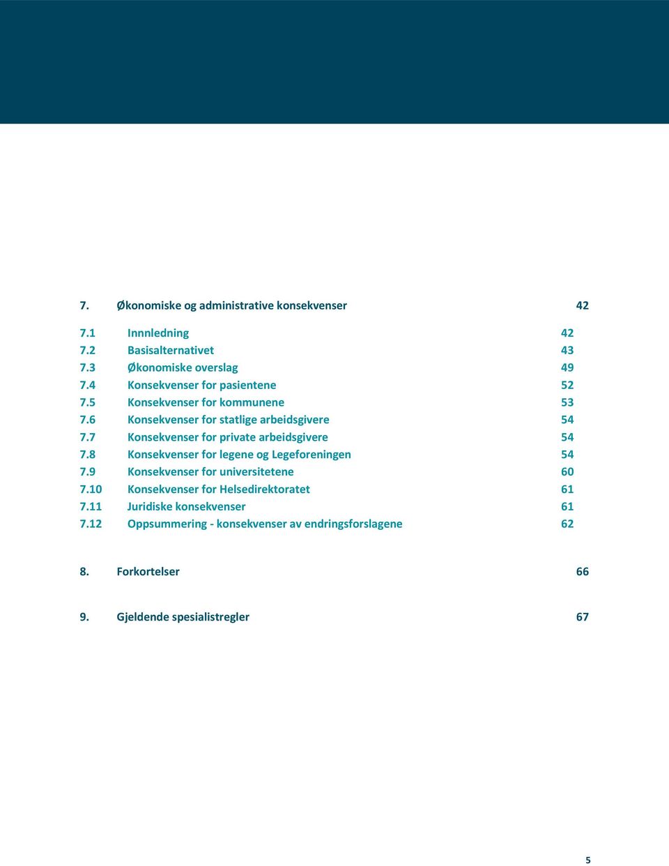 7 Konsekvenser for private arbeidsgivere 54 7.8 Konsekvenser for legene og Legeforeningen 54 7.9 Konsekvenser for universitetene 60 7.