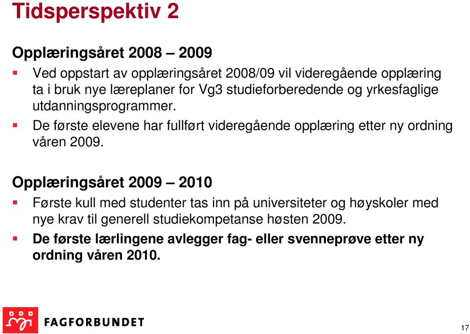 De første elevene har fullført videregående opplæring etter ny ordning våren 2009.