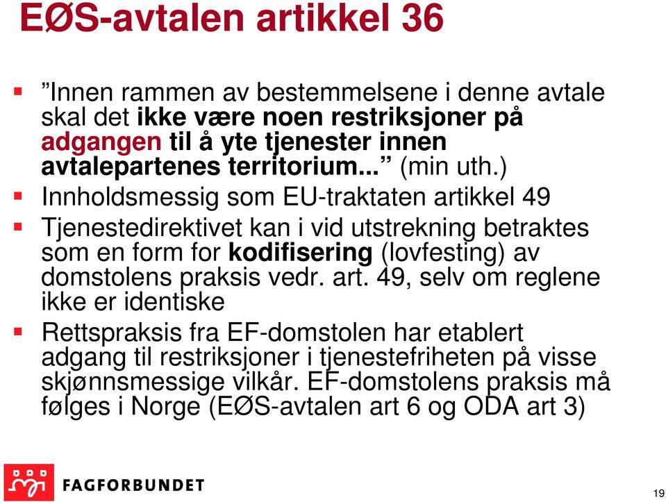 ) Innholdsmessig som EU-traktaten artikkel 49 Tjenestedirektivet kan i vid utstrekning betraktes som en form for kodifisering (lovfesting) av