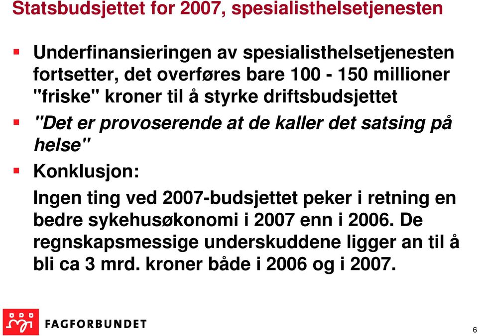 kaller det satsing på helse" Konklusjon: Ingen ting ved 2007-budsjettet peker i retning en bedre sykehusøkonomi