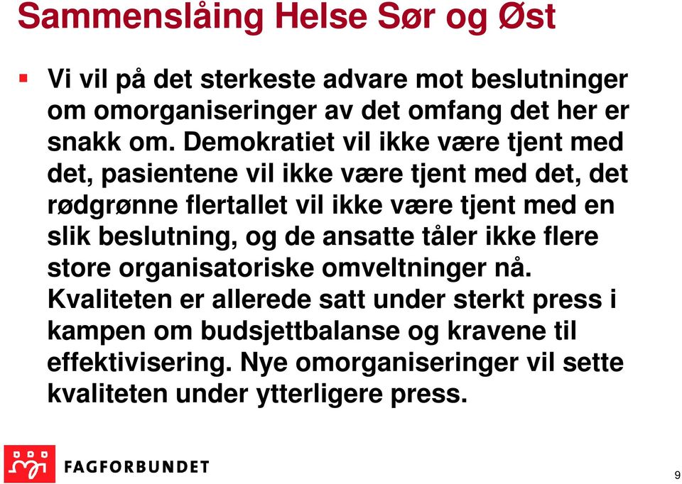 en slik beslutning, og de ansatte tåler ikke flere store organisatoriske omveltninger nå.