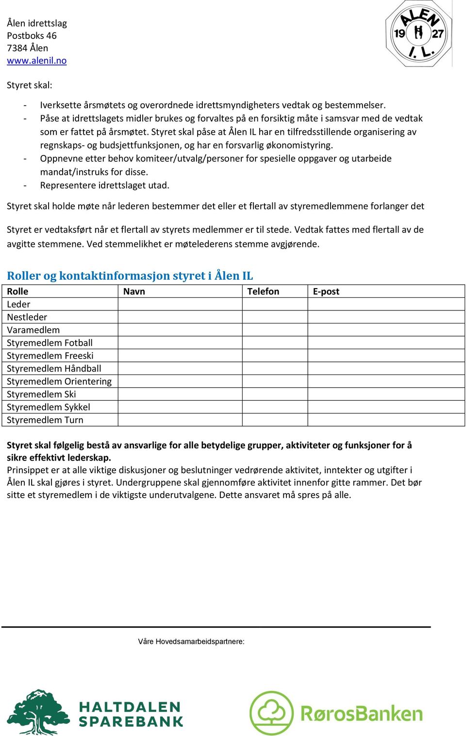 Styret skal påse at Ålen IL har en tilfredsstillende organisering av regnskaps- og budsjettfunksjonen, og har en forsvarlig økonomistyring.