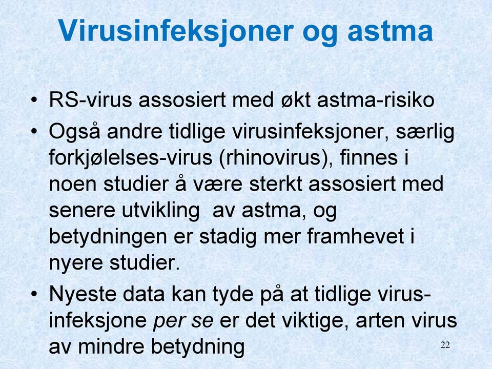 assosiert med senere utvikling av astma, og betydningen er stadig mer framhevet i nyere studier.