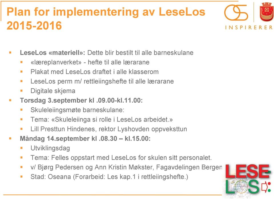 00: Skuleleiingsmøte barneskulane: Tema: «Skuleleiinga si rolle i LeseLos arbeidet.» Lill Presttun Hindenes, rektor Lyshovden oppveksttun Måndag 14.september kl.08.