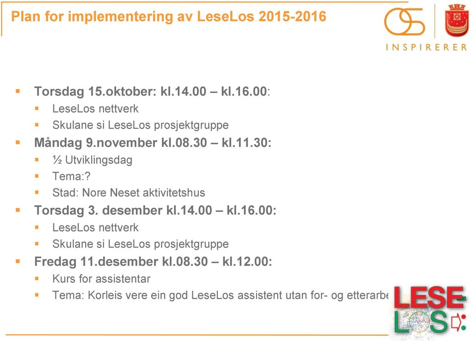 00 kl.16.00: LeseLos nettverk Skulane si LeseLos prosjektgruppe Fredag 11.desember kl.08.30 kl.12.