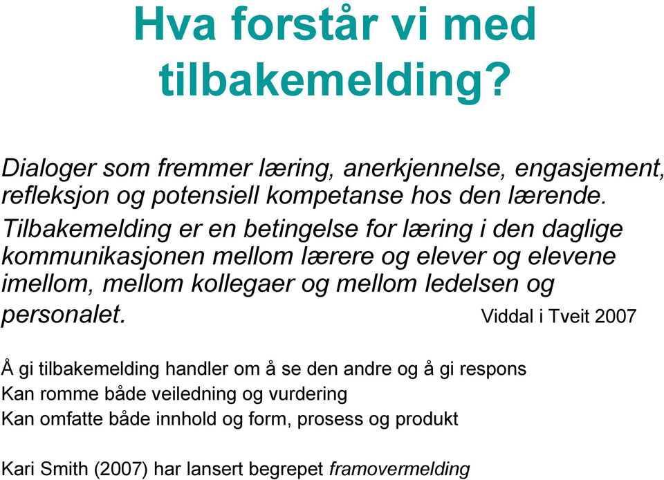 Tilbakemelding er en betingelse for læring i den daglige kommunikasjonen mellom lærere og elever og elevene imellom, mellom kollegaer