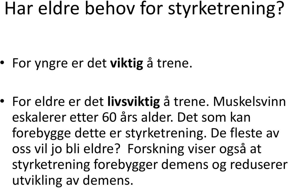 Det som kan forebygge dette er styrketrening. De fleste av oss vil jo bli eldre?