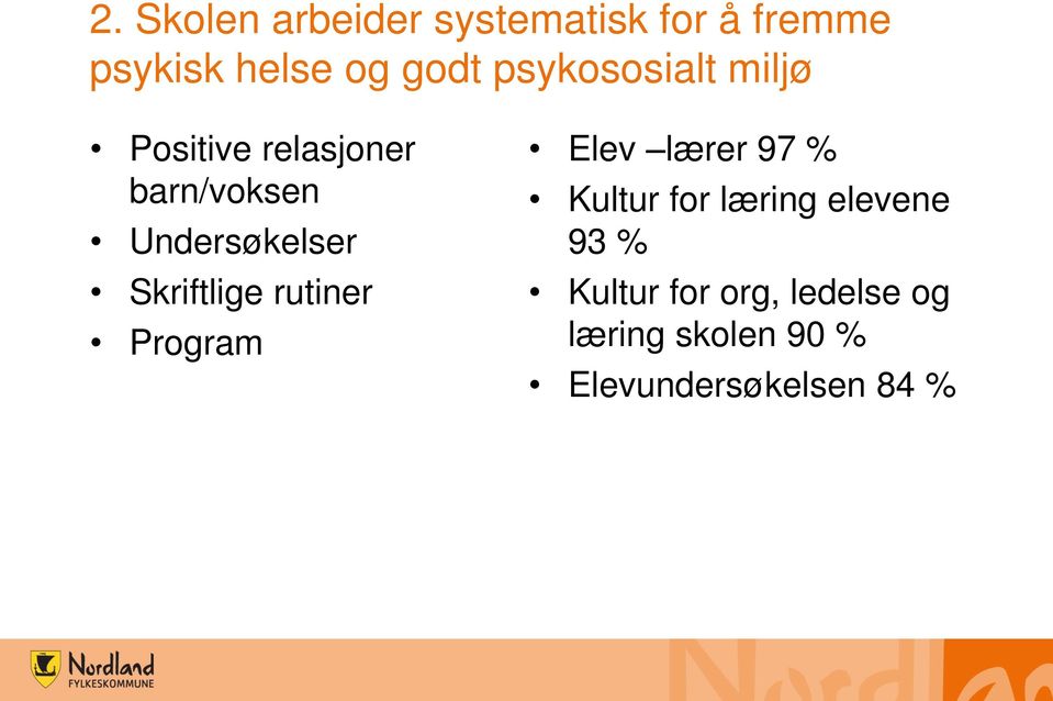 Skriftlige rutiner Program Elev lærer 97 % Kultur for læring elevene