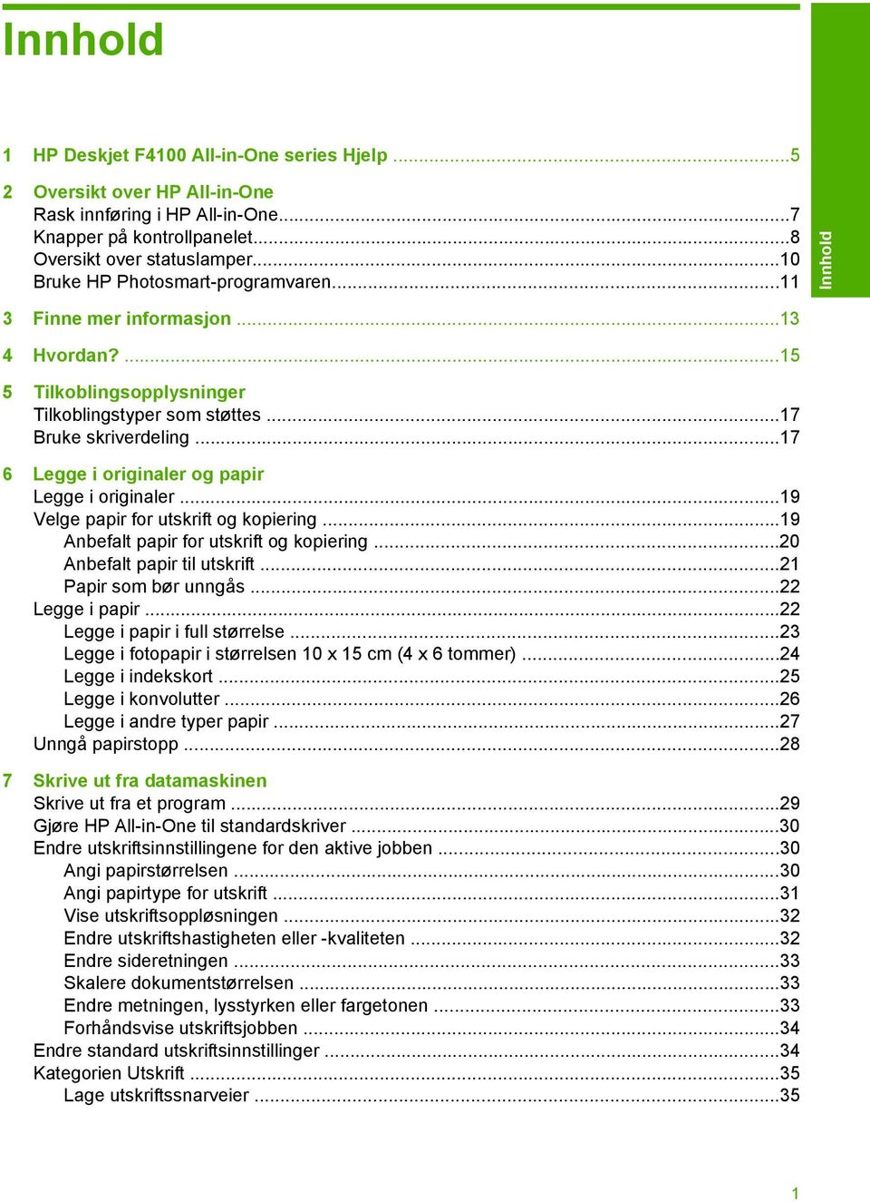 ..17 6 Legge i originaler og papir Legge i originaler...19 Velge papir for utskrift og kopiering...19 Anbefalt papir for utskrift og kopiering...20 Anbefalt papir til utskrift...21 Papir som bør unngås.