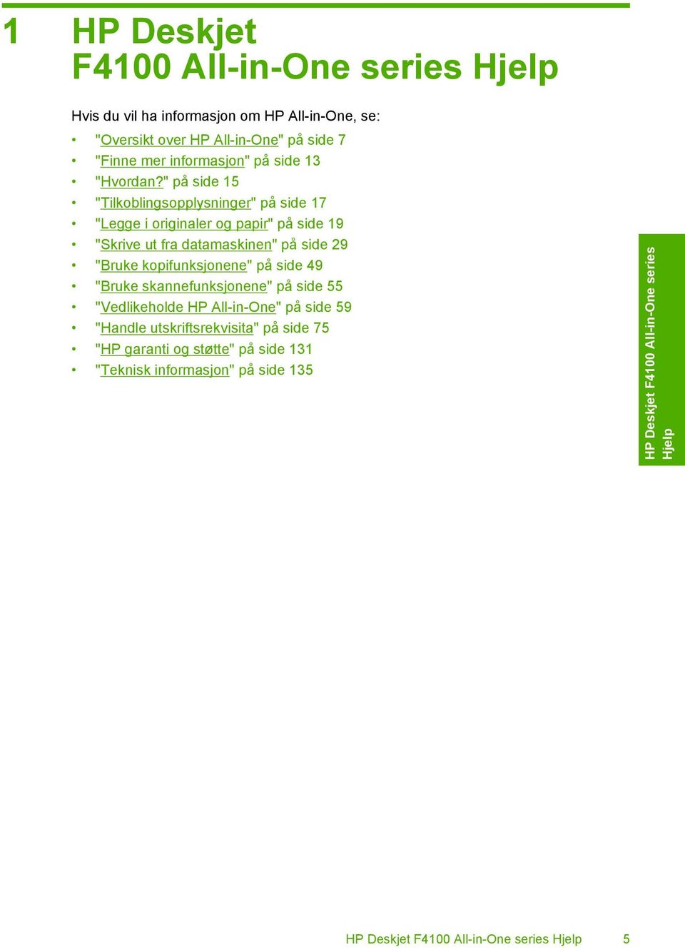 " på side 15 "Tilkoblingsopplysninger" på side 17 "Legge i originaler og papir" på side 19 "Skrive ut fra datamaskinen" på side 29 "Bruke