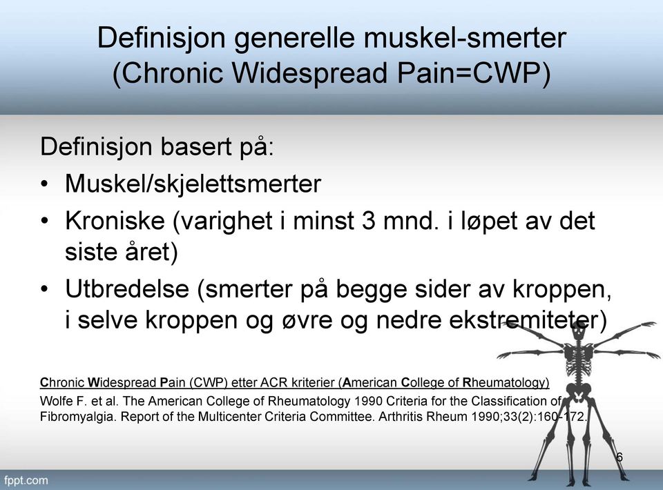 i løpet av det siste året) Utbredelse (smerter på begge sider av kroppen, i selve kroppen og øvre og nedre ekstremiteter) Chronic