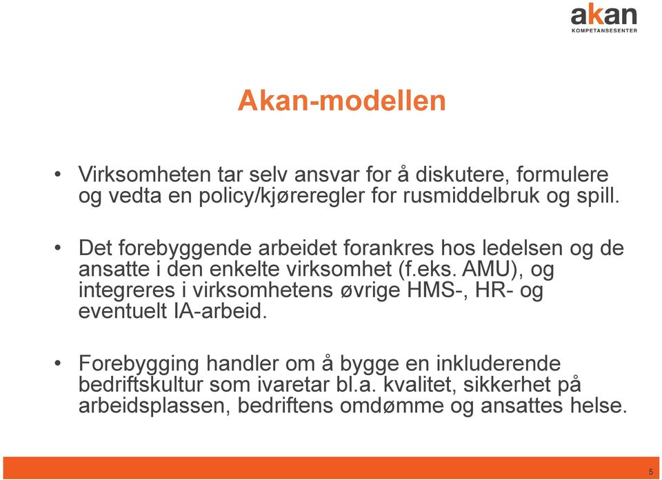 eks. AMU), og integreres i virksomhetens øvrige HMS-, HR- og eventuelt IA-arbeid.