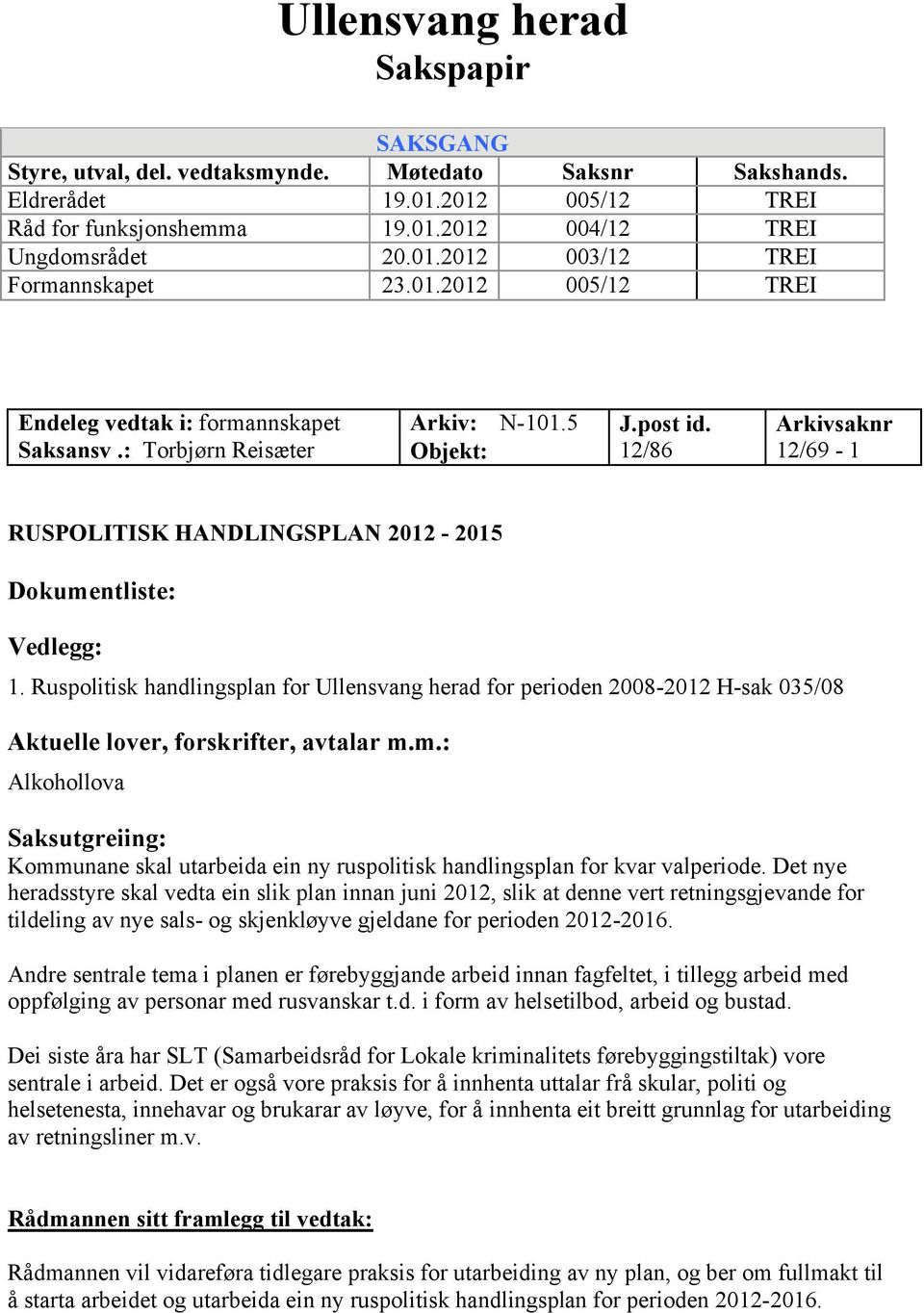 12/86 Arkivsaknr 12/69-1 RUSPOLITISK HANDLINGSPLAN 2012-2015 Dokumentliste: Vedlegg: 1.