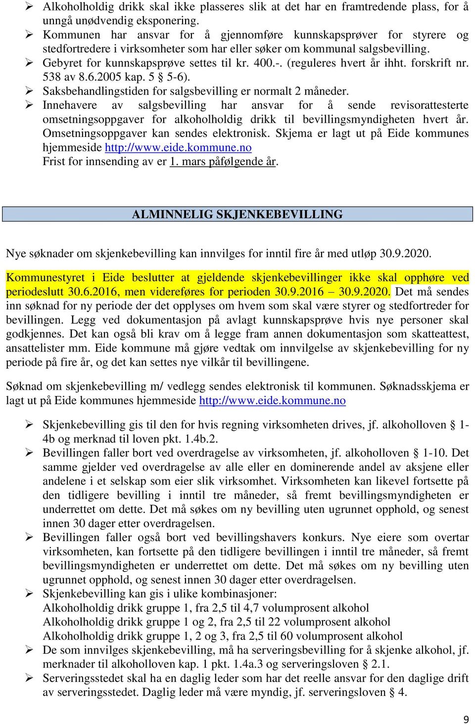 (reguleres hvert år ihht. forskrift nr. 538 av 8.6.2005 kap. 5 5-6). Saksbehandlingstiden for salgsbevilling er normalt 2 måneder.