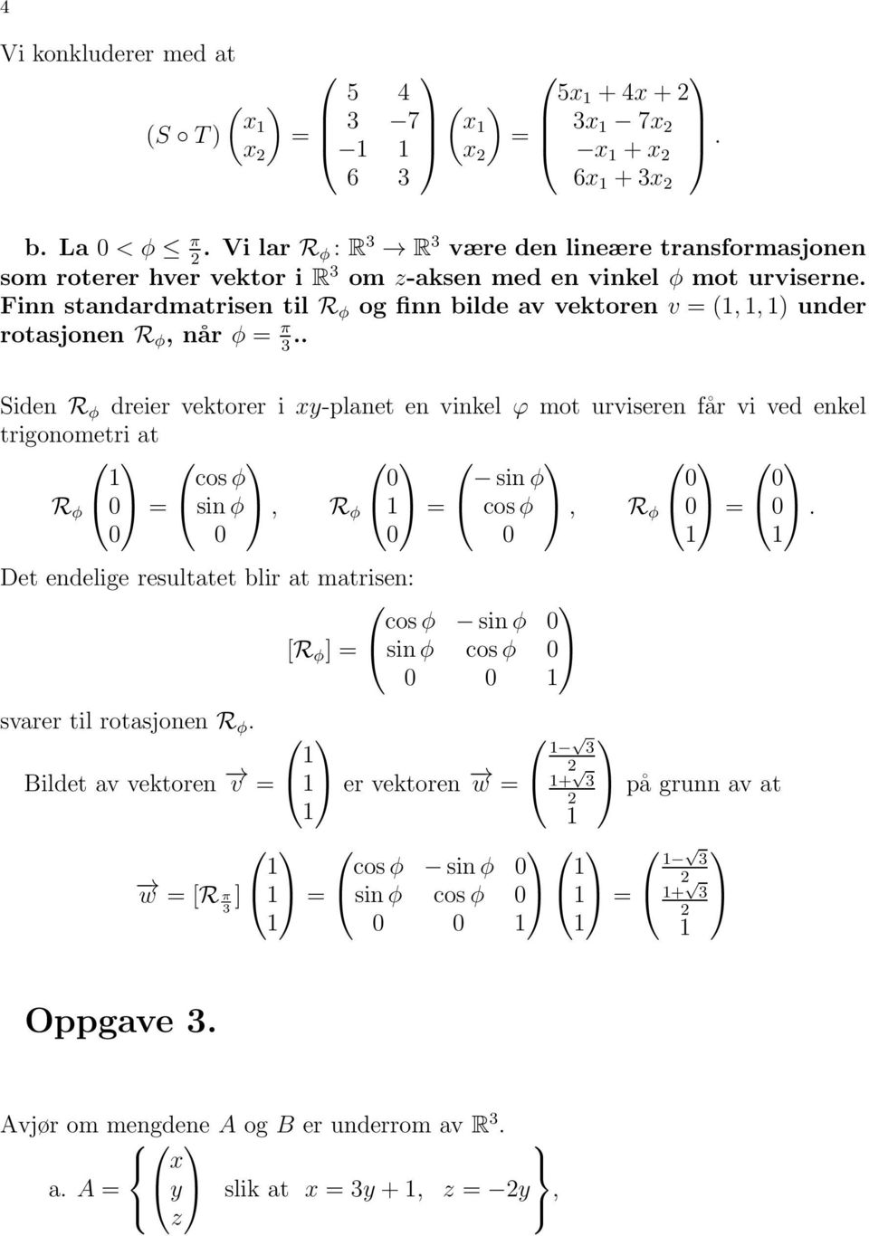 Finn standardmatrisen til R φ og finn bilde av vektoren v = (,,) under rotasjonen R φ, når φ = π.