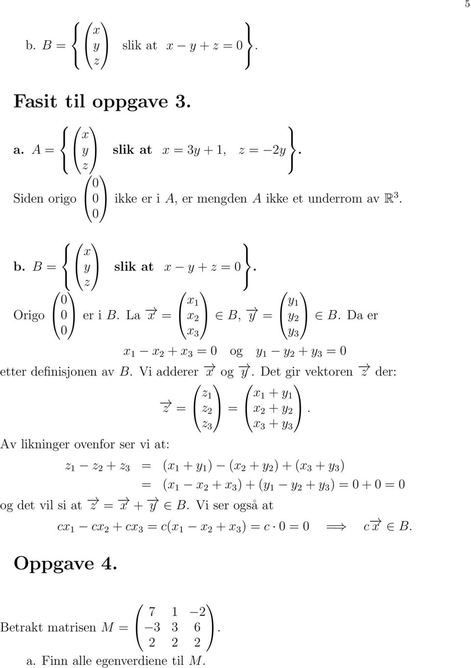 Vi adderer x og y. Det gir vektoren z der: z = z z = x +y x +y.