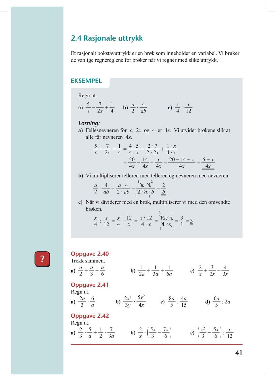 5 _ 7 x x + 4 _ 4 5 4 x 7 x + _ x 4 x _ 0 4x _ 4 4x + _ x 0 4 + x _ 6 + x 4x 4x 4x Vi multipliserer telleren med telleren og nevneren med nevneren.