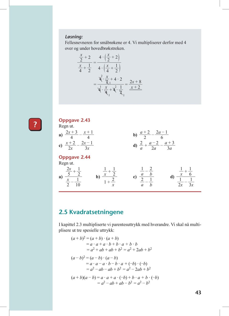 44 _ x 5 + x _ 0 x + _ + x c) _ a b a b d) + _ x 6 _ x _ 3x.5 Kvadratsetningene I kapittel.3 multipliserte vi parentesuttrykk med hverandre.