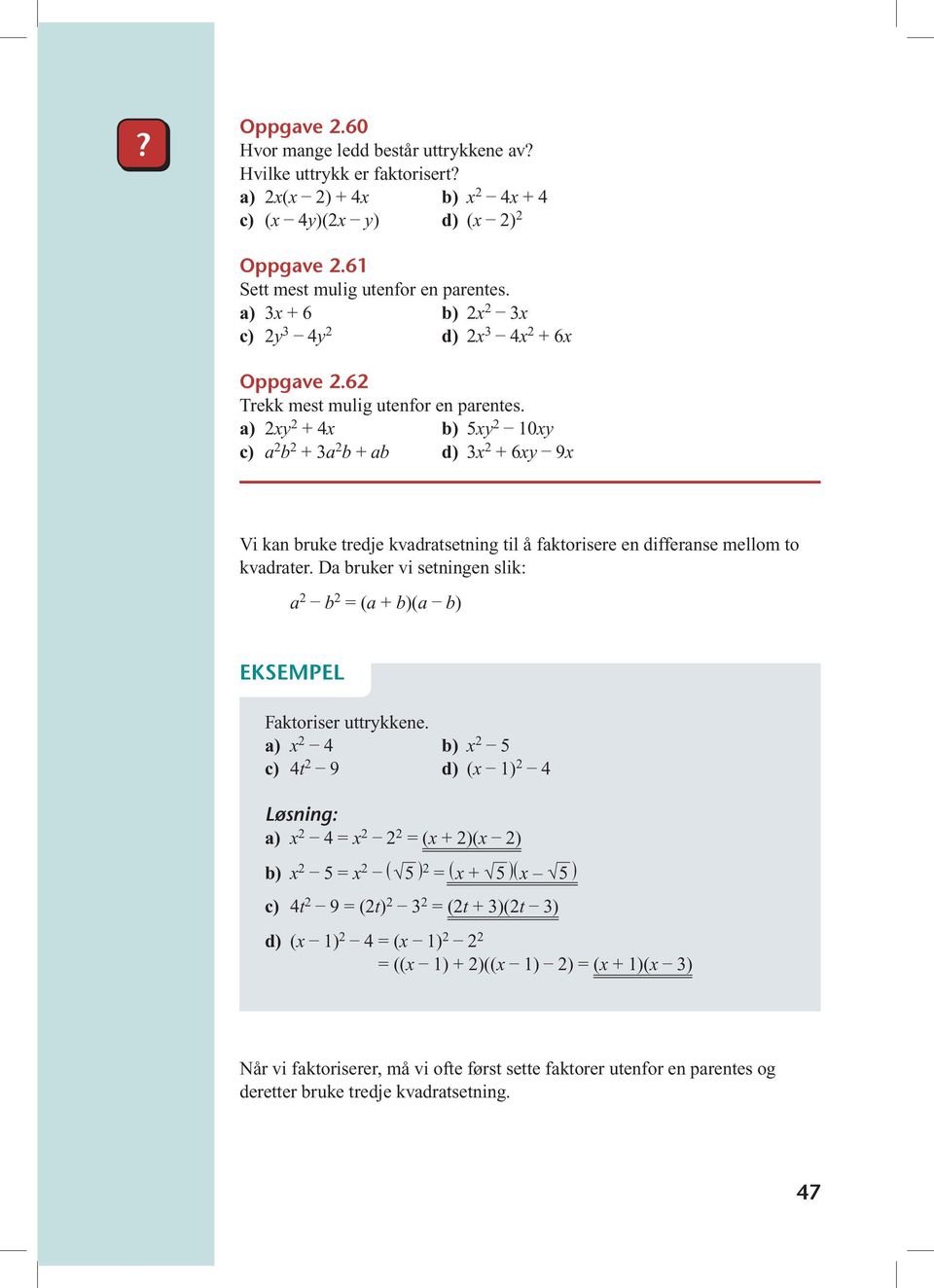 xy + 4x 5xy 0xy c) a b + 3a b + ab d) 3x + 6xy 9x Vi kan bruke tredje kvadratsetning til å faktorisere en differanse mellom to kvadrater.