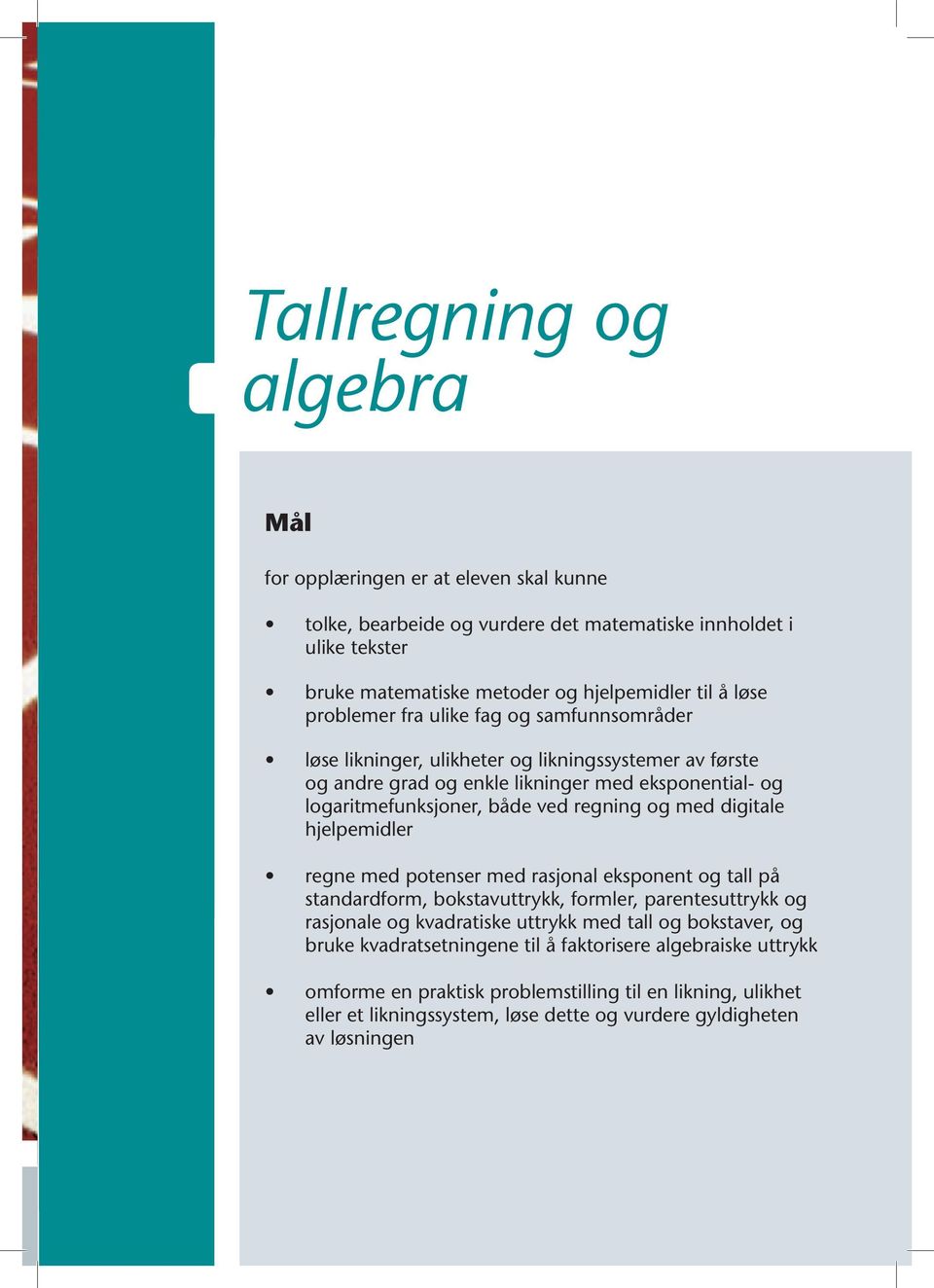 og med digitale hjelpemidler regne med potenser med rasjonal eksponent og tall på standardform, bokstavuttrykk, formler, parentesuttrykk og rasjonale og kvadratiske uttrykk med tall og