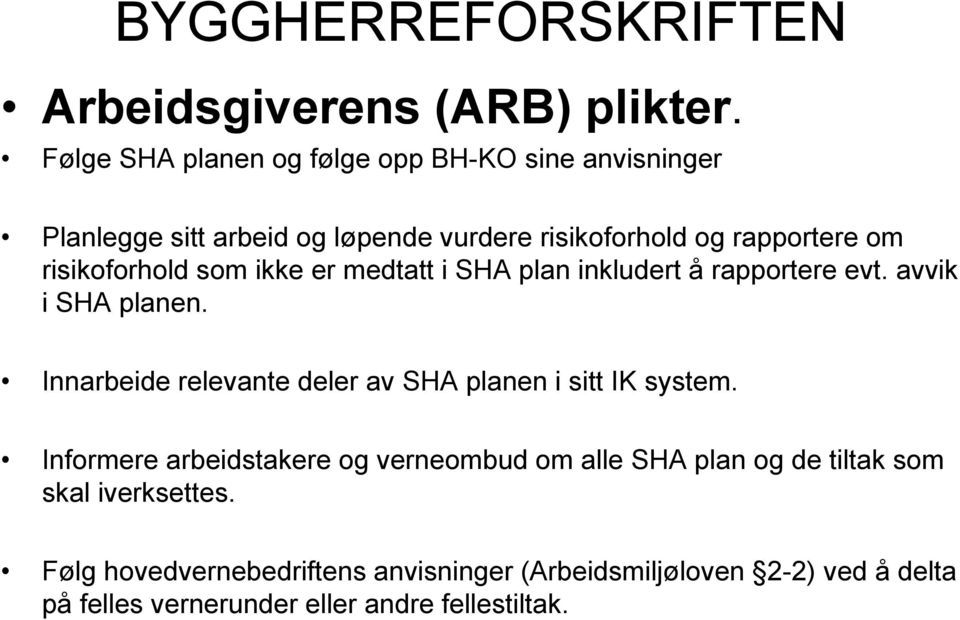 risikoforhold som ikke er medtatt i SHA plan inkludert å rapportere evt. avvik i SHA planen.