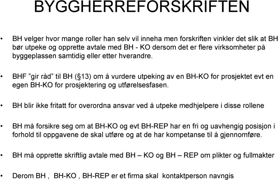 BH blir ikke fritatt for overordna ansvar ved å utpeke medhjelpere i disse rollene BH må forsikre seg om at BH-KO og evt BH-REP har en fri og uavhengig posisjon i forhold til oppgavene