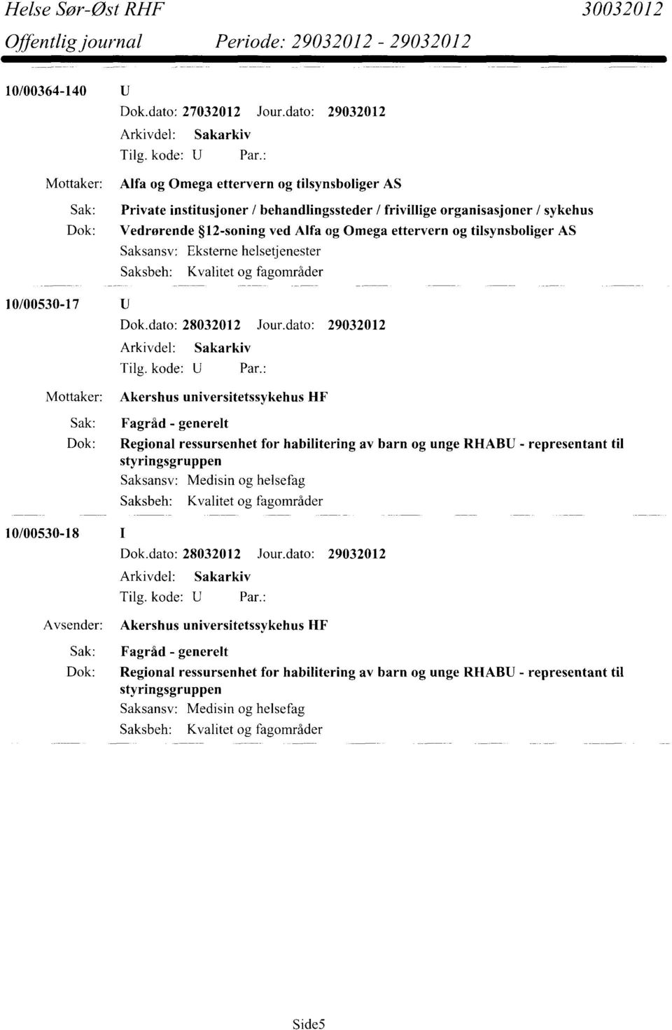 Omega ettervern og tilsynsboliger AS Saksansv: Eksterne helsetjenester Kvalitet og fagområder 10/00530-17 Mottaker: Akershus universitetssykehus HF Sak: Fagråd - generelt Dok: Regional