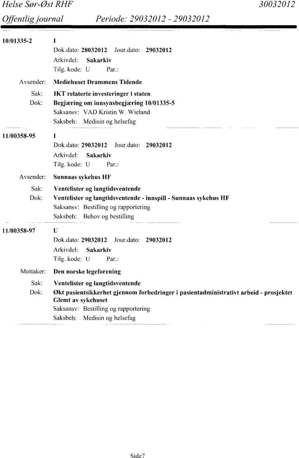 sykehus 11F Saksansv: Bestilling og rapportering Behov og bestilling 11/00358-97 Mottaker: Den norske legeforening Sak: Ventelister og langtidsventende Dok: