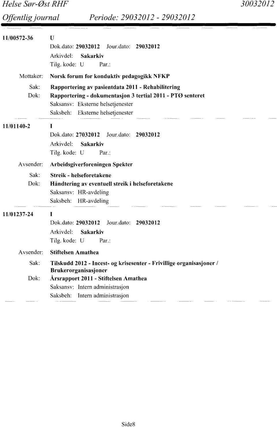 dato: 29032012 Arbeidsgiverforeningen Spekter Sak: Streik - helseforetakene Dok: Håndtering av eventuell streik i helseforetakene Saksansv: HR-avdeling HR-avdeling