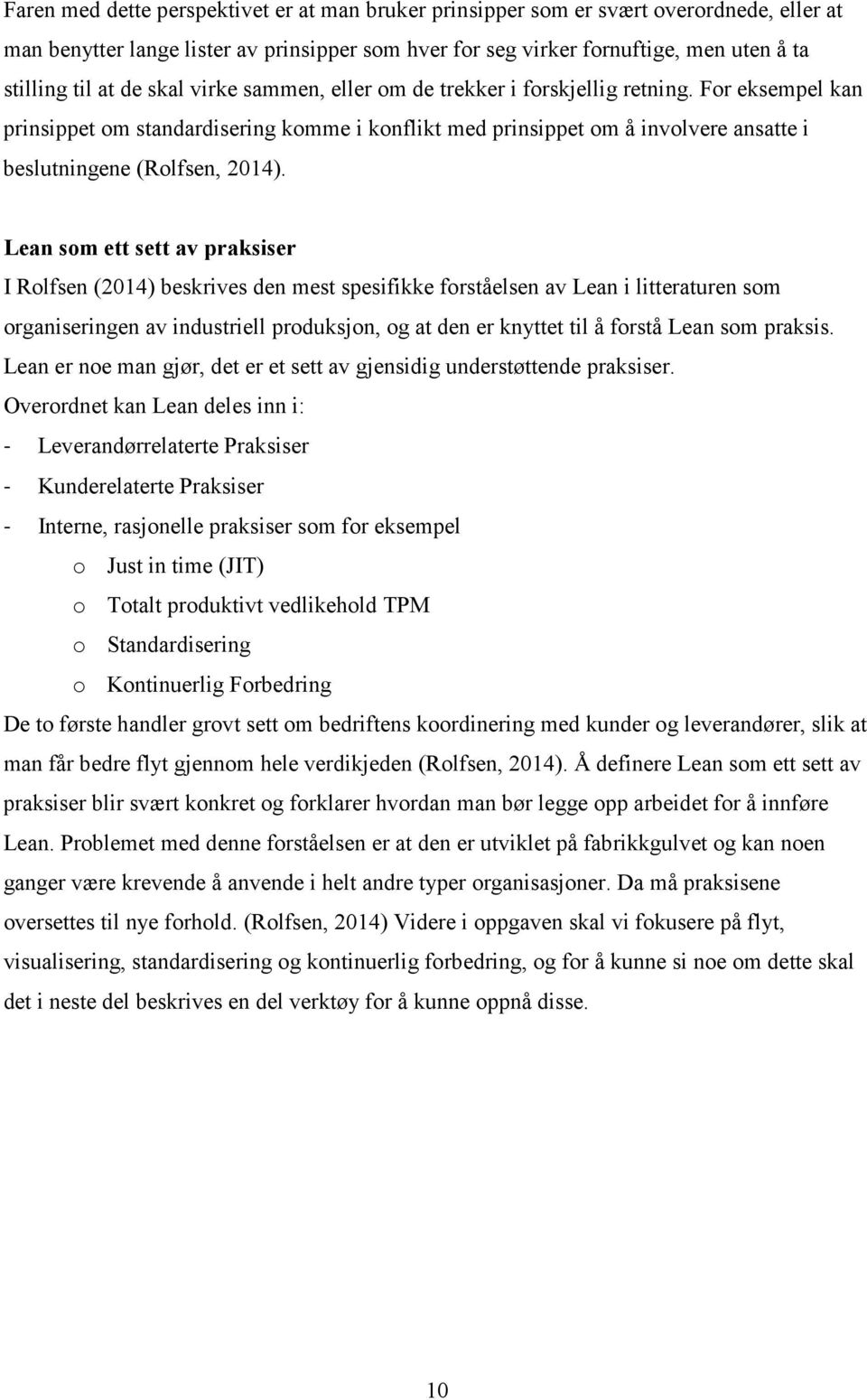 Lean som ett sett av praksiser I Rolfsen (2014) beskrives den mest spesifikke forståelsen av Lean i litteraturen som organiseringen av industriell produksjon, og at den er knyttet til å forstå Lean