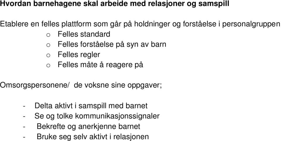 regler o Felles måte å reagere på Omsorgspersonene/ de voksne sine oppgaver; - Delta aktivt i samspill