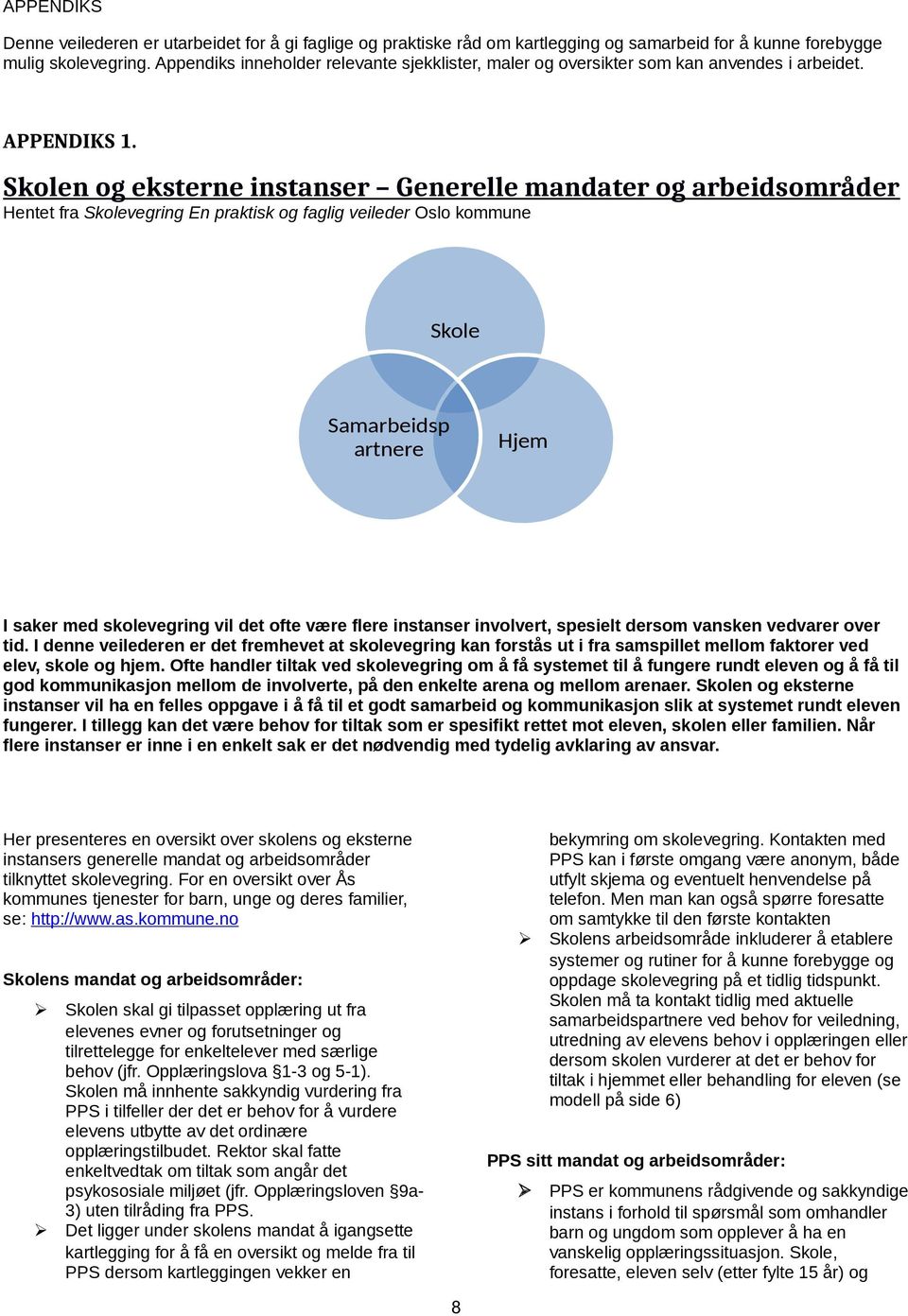 Skolen og eksterne instanser Generelle mandater og arbeidsområder Hentet fra Skolevegring En praktisk og faglig veileder Oslo kommune Skole Samarbeidsp artnere Hjem I saker med skolevegring vil det