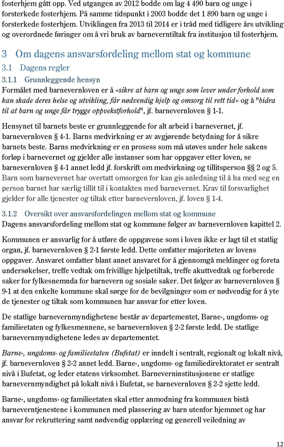 3 Om dagens ansvarsfordeling mellom stat og kommune 3.1 