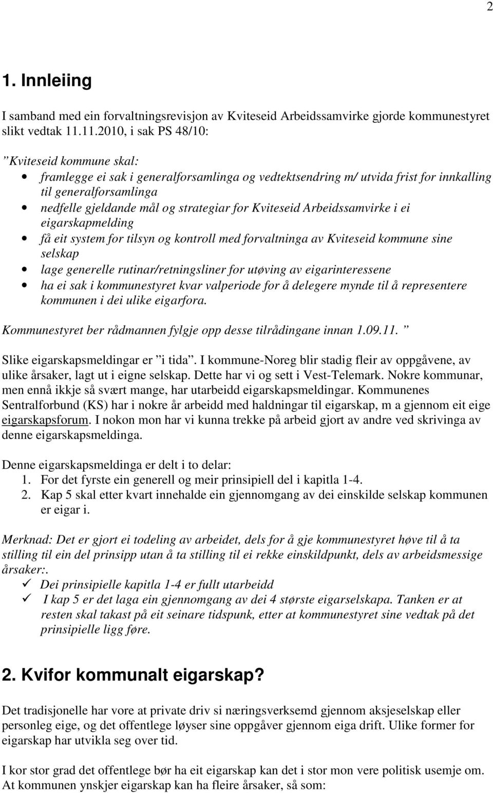 for Kviteseid Arbeidssamvirke i ei eigarskapmelding få eit system for tilsyn og kontroll med forvaltninga av Kviteseid kommune sine selskap lage generelle rutinar/retningsliner for utøving av