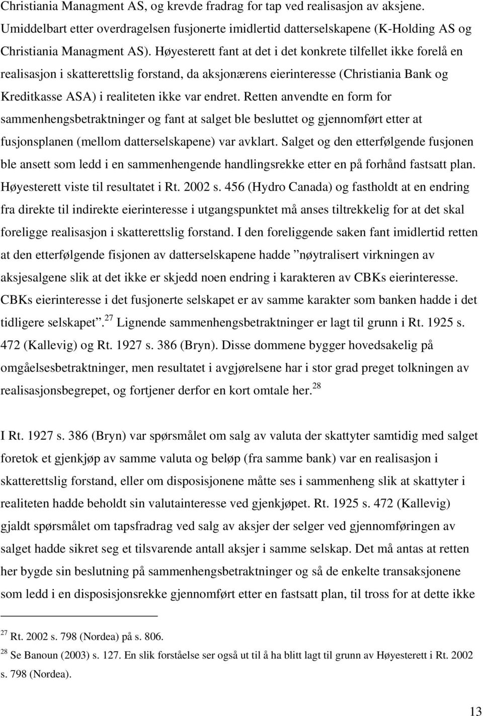 Retten anvendte en form for sammenhengsbetraktninger og fant at salget ble besluttet og gjennomført etter at fusjonsplanen (mellom datterselskapene) var avklart.