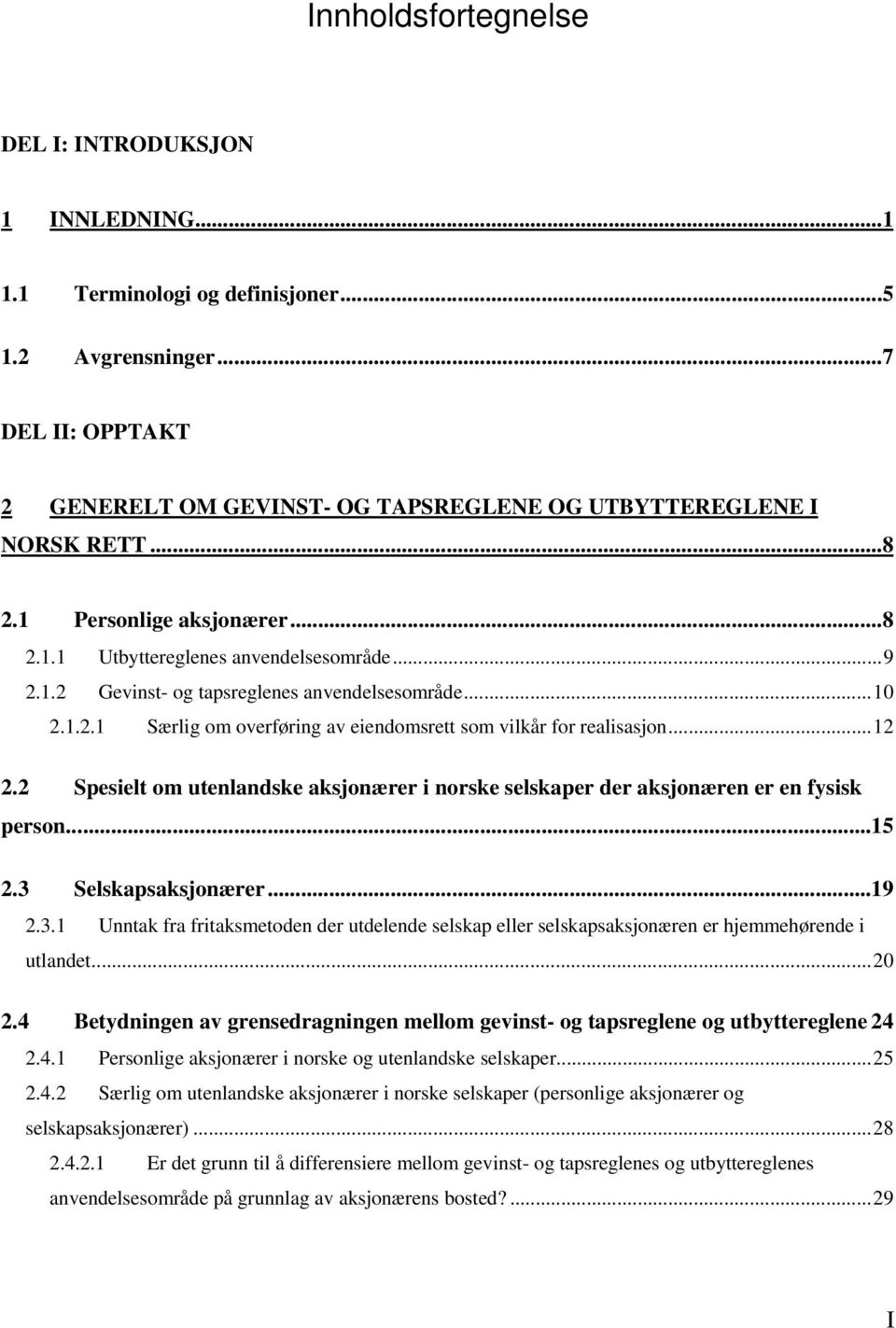 ..12 2.2 Spesielt om utenlandske aksjonærer i norske selskaper der aksjonæren er en fysisk person...15 2.3 