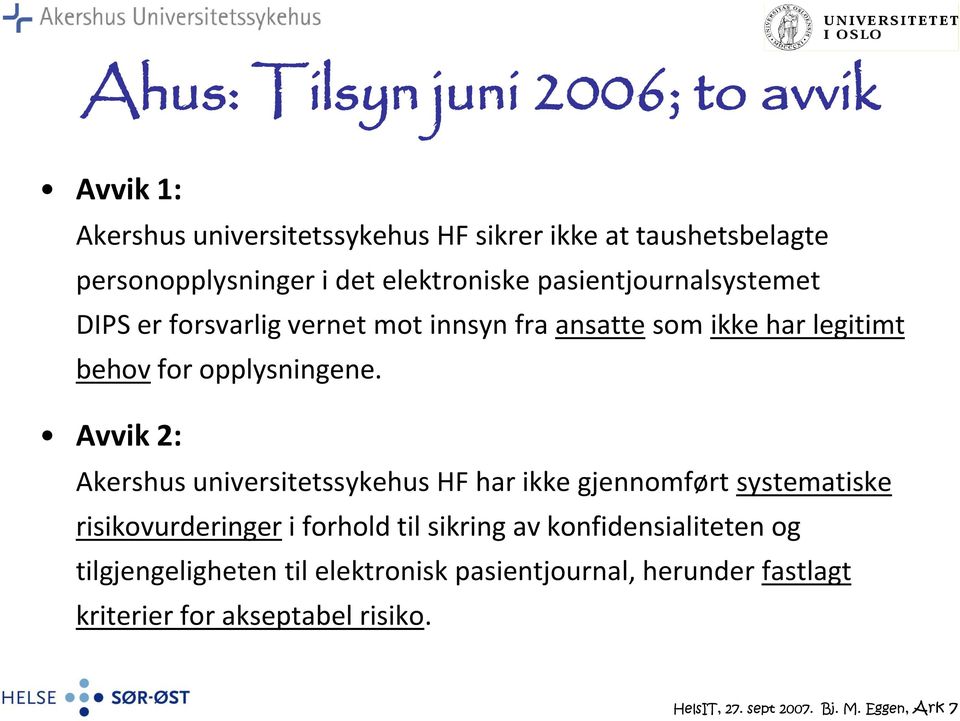 Avvik 2: Akershus universitetssykehus HF har ikke gjennomført systematiske risikovurderinger i forhold til sikring av konfidensialiteten