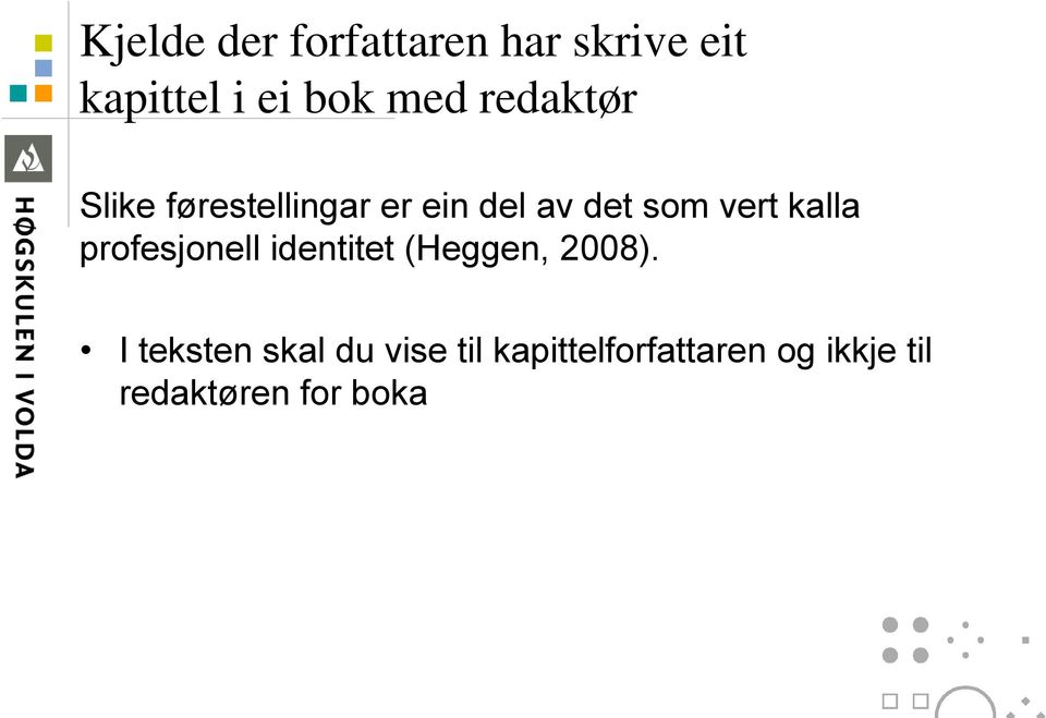 kalla profesjonell identitet (Heggen, 2008).