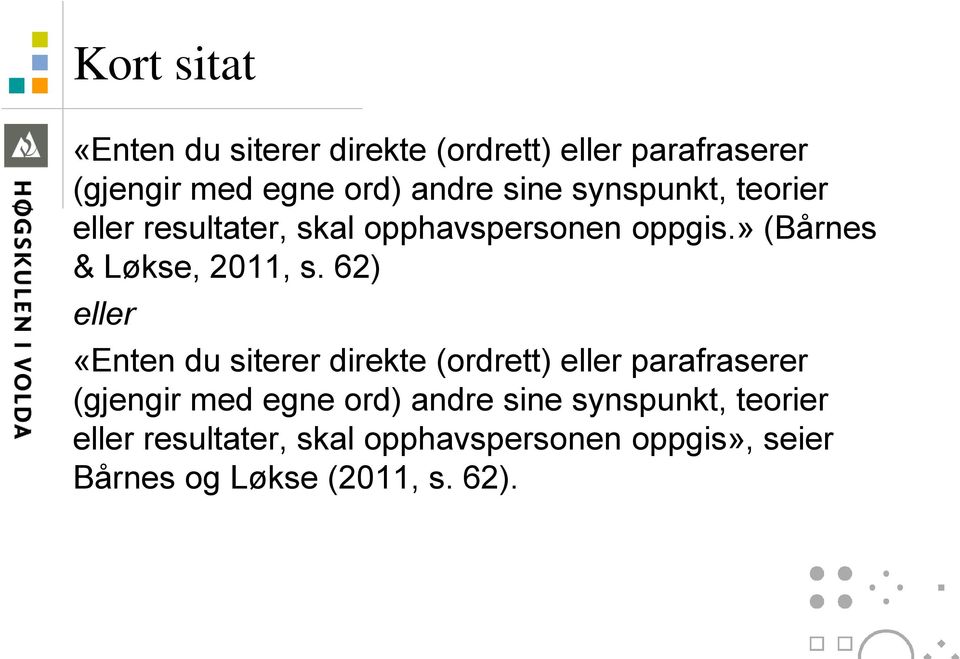 62) eller «Enten du siterer direkte (ordrett) eller parafraserer (gjengir med egne ord) andre sine