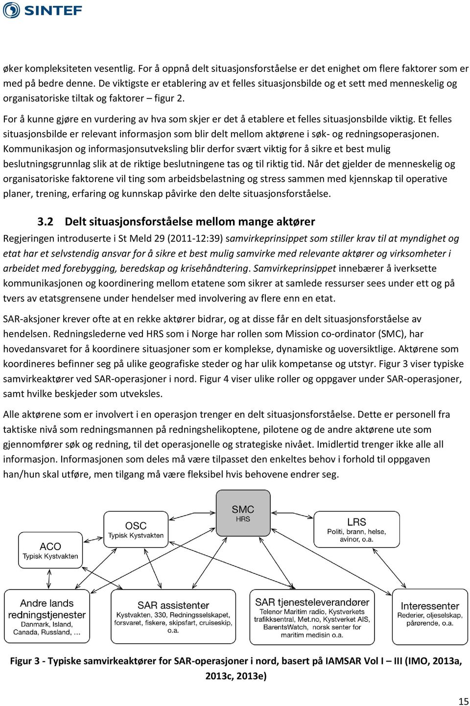 For å kunne gjøre en vurdering av hva som skjer er det å etablere et felles situasjonsbilde viktig.