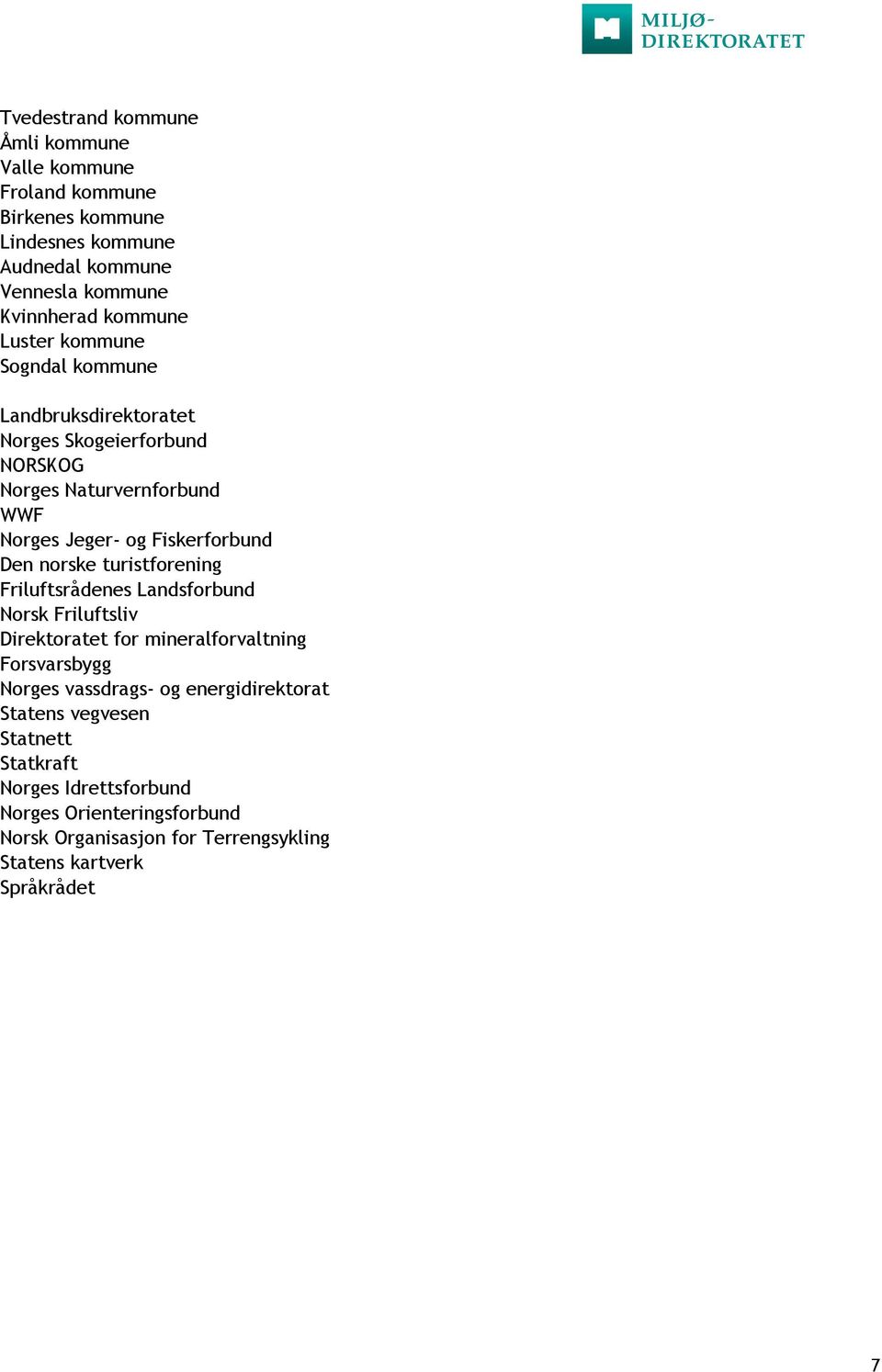 norske turistforening Friluftsrådenes Landsforbund Norsk Friluftsliv Direktoratet for mineralforvaltning Forsvarsbygg Norges vassdrags- og