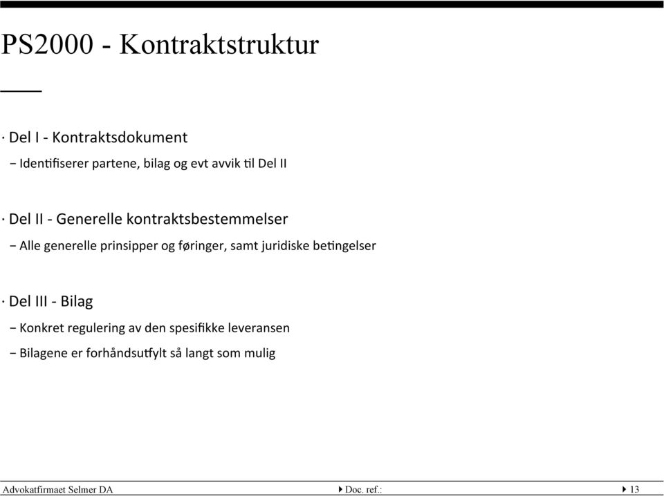 føringer, samt juridiske be:ngelser Del III - Bilag Konkret regulering av den spesifikke