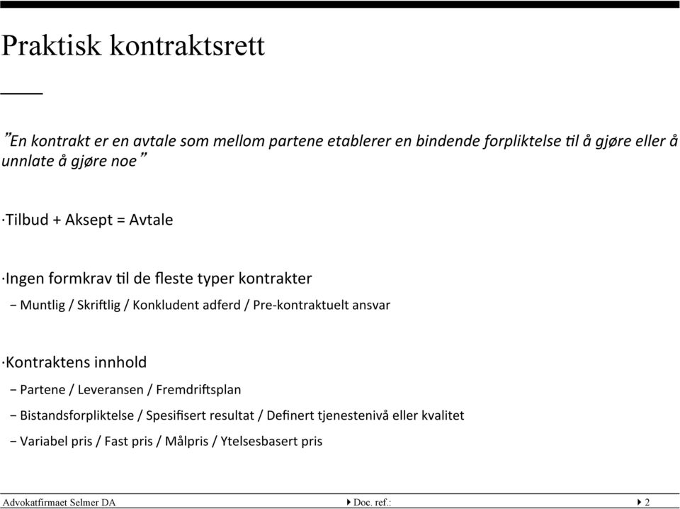 kontraktuelt ansvar Kontraktens innhold Partene / Leveransen / FremdriAsplan Bistandsforpliktelse / Spesifisert resultat /