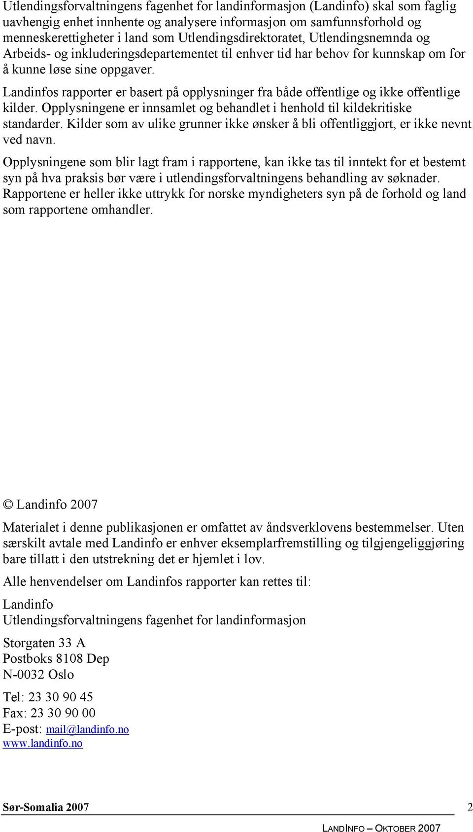 Landinfos rapporter er basert på opplysninger fra både offentlige og ikke offentlige kilder. Opplysningene er innsamlet og behandlet i henhold til kildekritiske standarder.